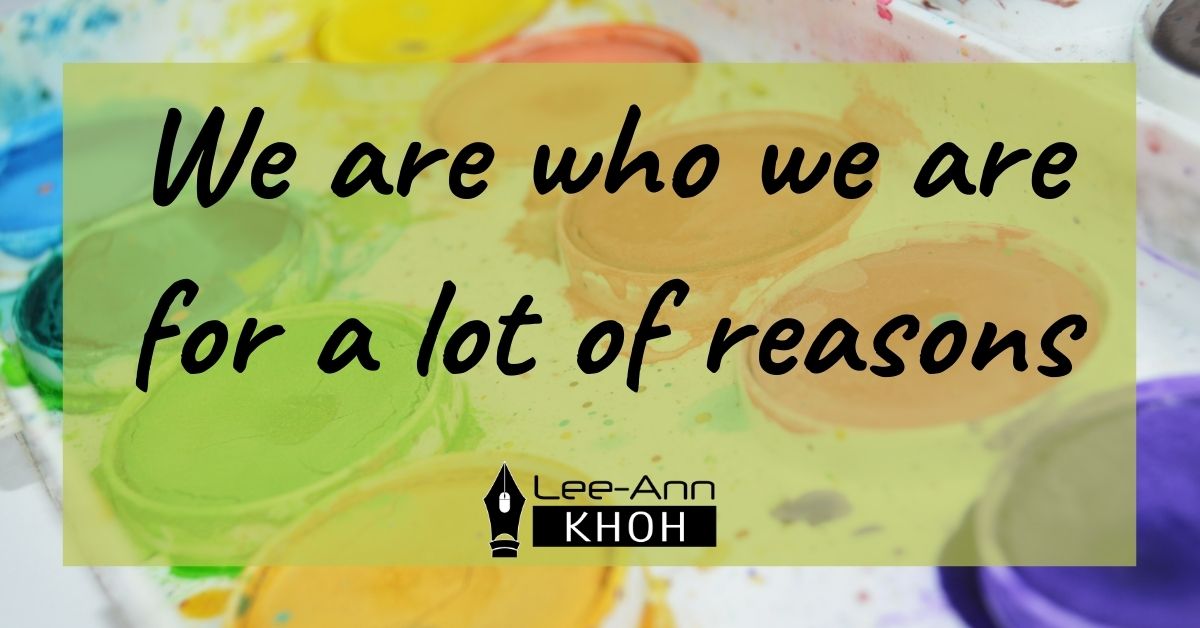 Text reads: We are who we are for a lot of reasons. Background contains a paint palette.