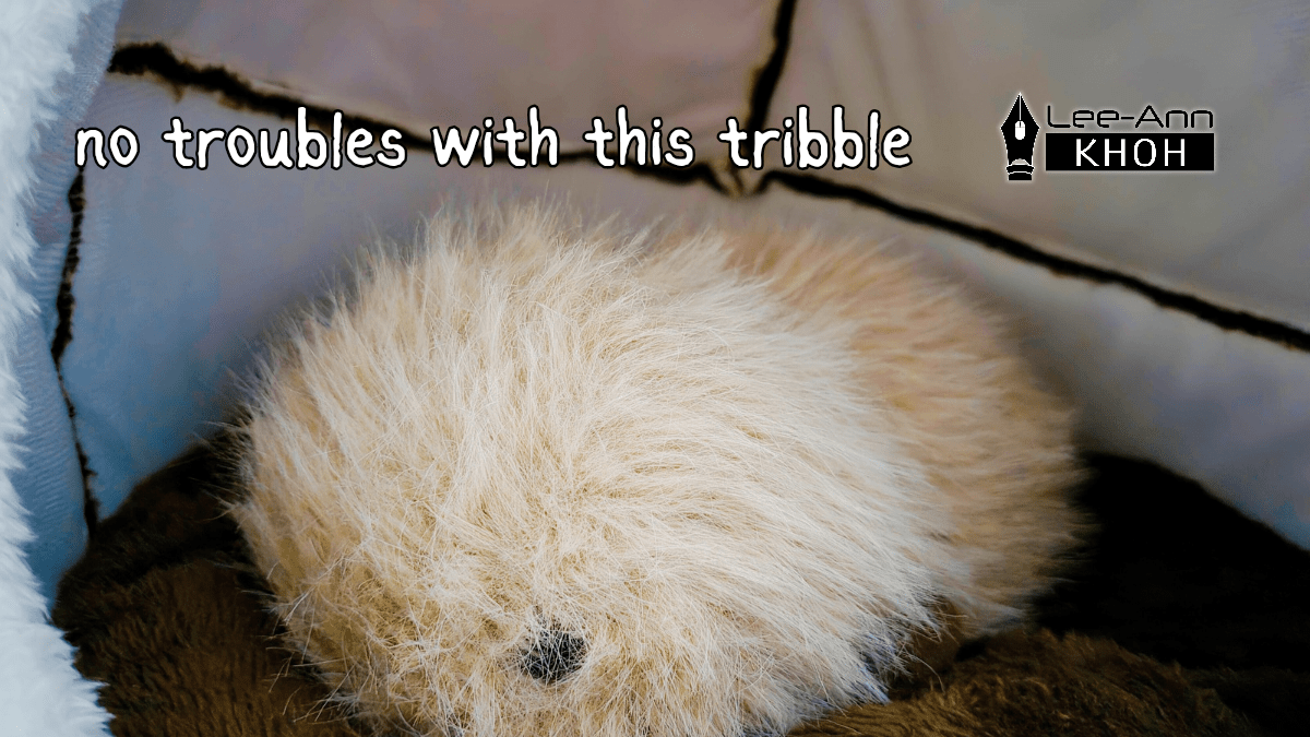 No troubles with this&nbsp;Tribble